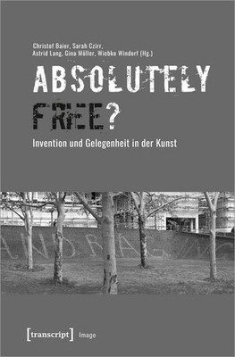 »Absolutely Free»? - Invention und Gelegenheit in der Kunst (Image, Bd. 163 ...