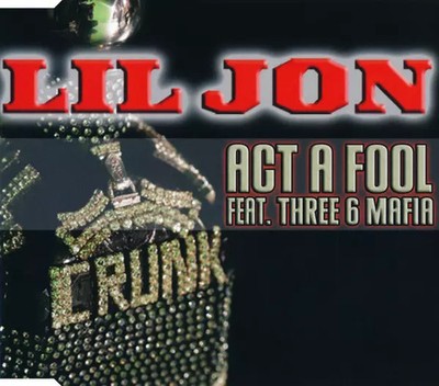 Act A Fool, Lil' Jon et Three 6 Mafia