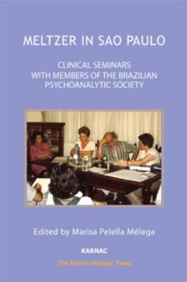 Meltzer in Sao Paulo : Clinical Seminars With Members of the Brazilian Psycho...