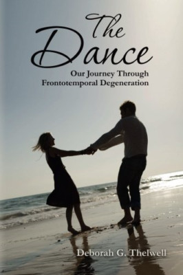 The Dance: Our Journey Through Frontotemporal Degenerat - Paperback NEW Thelwell