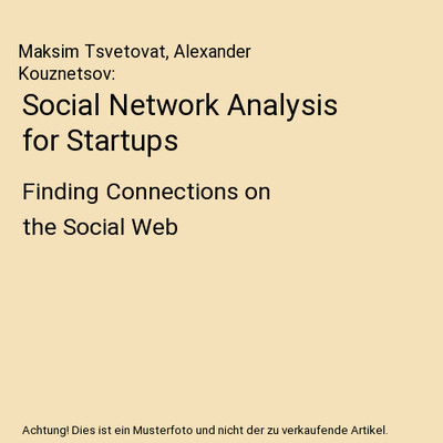 Social Network Analysis for Startups: Finding Connections on the Social Web: Fin