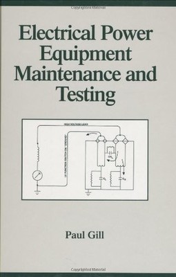 ELECTRICAL POWER EQUIPMENT MAINTENANCE AND TESTING (POWER By Paul Gill