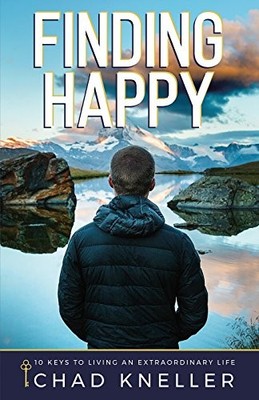Finding Happy: 10 Keys to Living an E..., Kneller, Chad