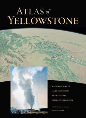 Atlas of Yellowstone, Marcus, W. Andrew,Meacham, James E.,Rodman, Ann W.,Steingi