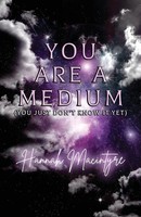You Are A Medium (You Just Don't Know It Yet) | Hannah Macintyre | Taschenbuch