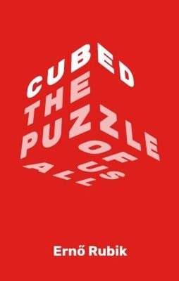 Cubed : The Puzzle of Us All Hardcover Erno Rubik