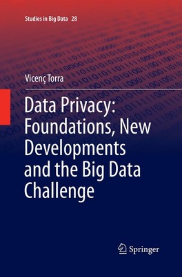 Data Privacy: Foundations, New Developments and the Big Data Challenge Vicenç To