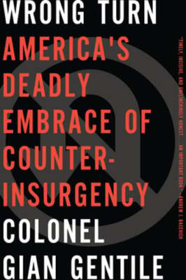 Wrong Turn: Americaa's Deadly Embrace of Counterinsurgency by Gentile: Used