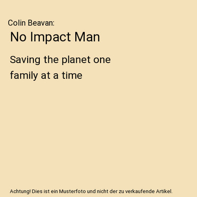 No Impact Man: Saving the planet one family at a time, Colin Beavan