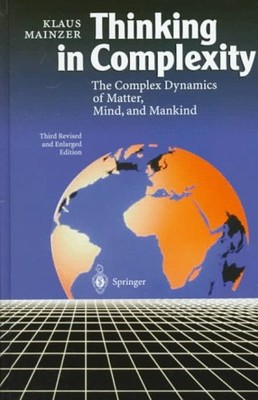 Thinking in Complexity : The Complex Dynamics of Matter, Mind, an