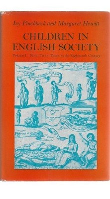 CHILDREN IN ENGLISH SOCIETY: FROM TUDOR TIMES TO THE By Ivy Pinchbeck & Margaret