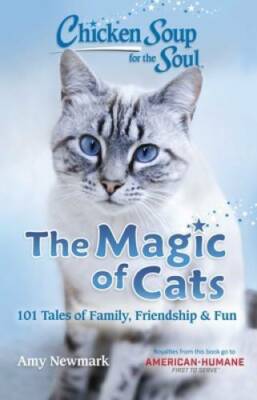 Chicken Soup for the Soul: The Magic of Cats: 101 Tales of Family, F - VERY GOOD