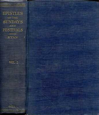 Ryan, Cornelius J  T5HE EPISTLES OF THE SUNDAYS AND FESTIVALS, WITH AN INTRODUCT