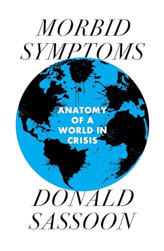 Morbid Symptoms: An Anatomy of a World in Crisis by Donald Sassoon HARDBACK - Image 4