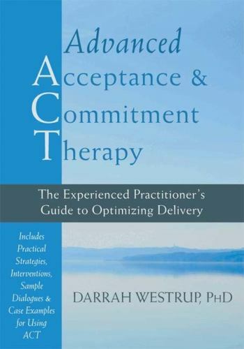 Advanced Acceptance and Commitment Therapy: The Experienced Practitioner’s Guide