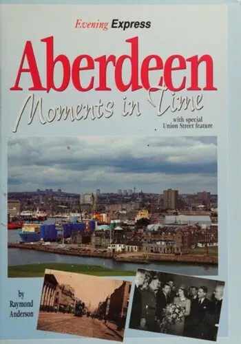 Aberdeen : Moments in Time Raymond Anderson Hardcover New