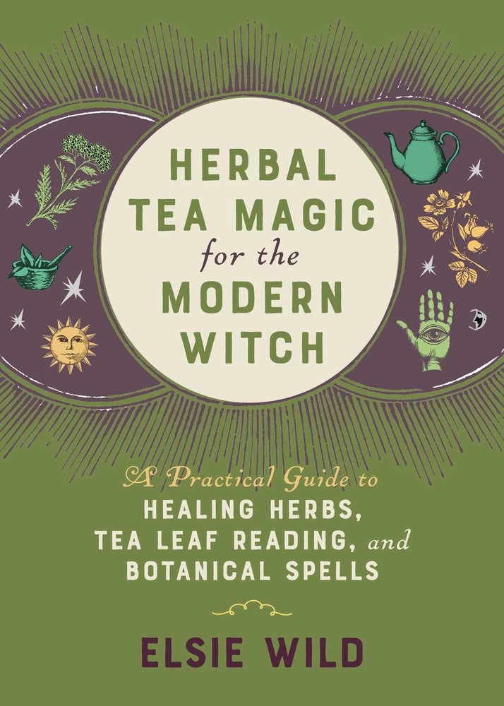 Herbal Tea Magic for the Modern Witch: A Practical Guide to Healing Herbs, Tea,