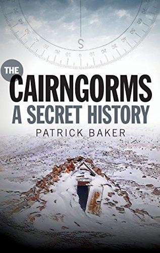 The Cairngorms: A Secret History - Patrick Baker