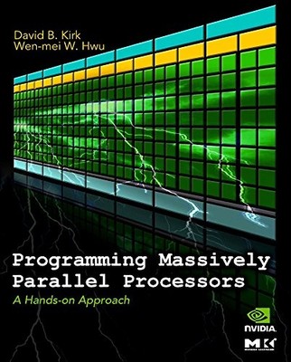 PROGRAMMING MASSIVELY PARALLEL PROCESSORS: A HANDS-ON By David B. Kirk & Wen-mei