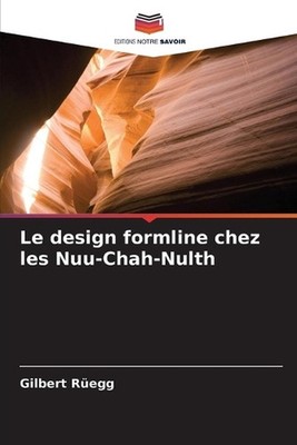 Le design formline chez les Nuu-Chah-Nulth by Gilbert R?egg (French) Paperback B