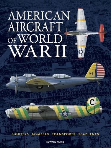 American Aircraft of World War II by Edward Ward - 9781838866112