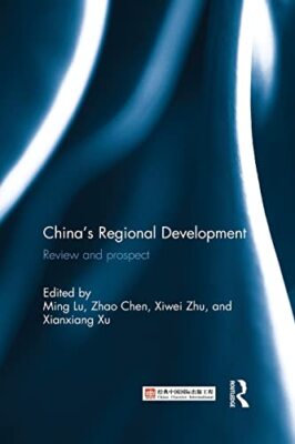 China's Regional Development: Review and Prospect by Zhu Xiwei, Ming Lu, Xu ...