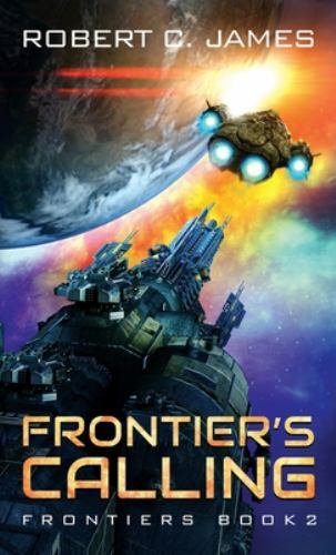 Frontier's Calling : A Space Opera Adventure by Robert C. James (2021, Trade ...