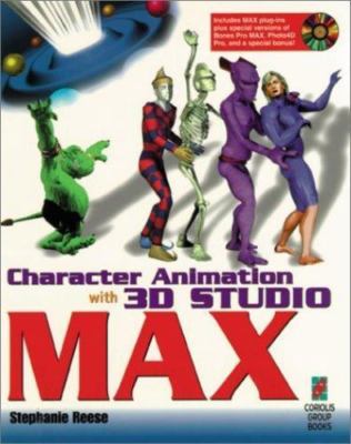 Character Animation with 3D Studio MAX: Everything You Need to Know to Create...