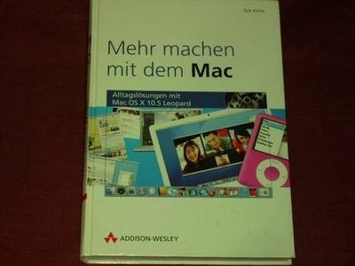 Keller, Erik Mehr machen mit dem Mac: Alltagslösungen mit Mac OS X 10.5 Leopard