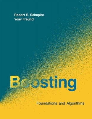 BOOSTING: FOUNDATIONS AND ALGORITHMS (ADAPTIVE COMPUTATION By Robert E. Schapire