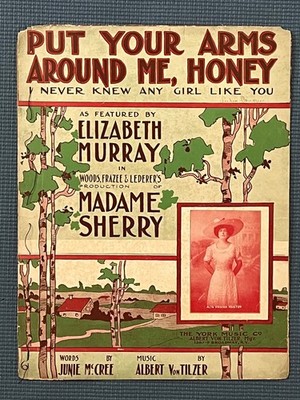 Put Your Arms Around Me, Honey sheet music, 1910, 2versions:AltaHouston/AnnaBoyd