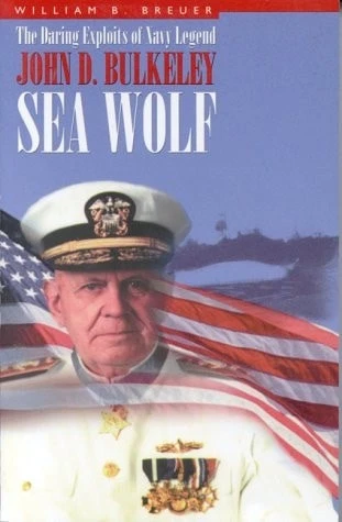 Sea Wolf: The Daring Exploits of Navy Legend John D. Bulkeley - Breuer, William