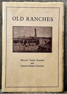 Old Ranches First Edition 1936 by Minnie Timms Harper and George Dewey Harper