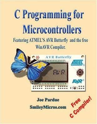 C Programming for Microcontrollers: Featuring ATMEL's AVR Butterfly and the ...