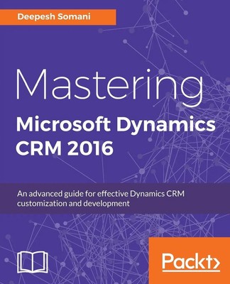 Deepesh Somani | Mastering Microsoft Dynamics CRM 2016 | Taschenbuch | Englisch