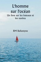 Rm Ballantyne | L'homme Sur L'océAn Un Livre Sur Les Bateaux Et Les Navires