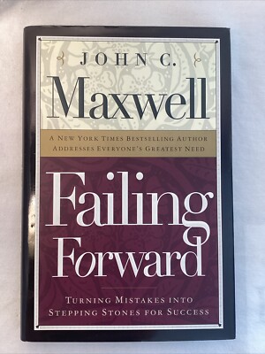 Failing Forward : How to Make the Most of Your Mistakes by John C. Maxwell...