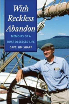 With Reckless Abandon: Memoirs of a Boat Obses- paperback, 1608930009, Jim Sharp