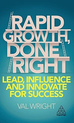 Rapid Growth, Done Right: Lead, Influence and Innovat... by Wright, Val Hardback