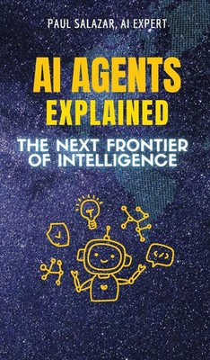 AI Agents Explained | The Next Frontier of Intelligence | Paul Salazar | Buch