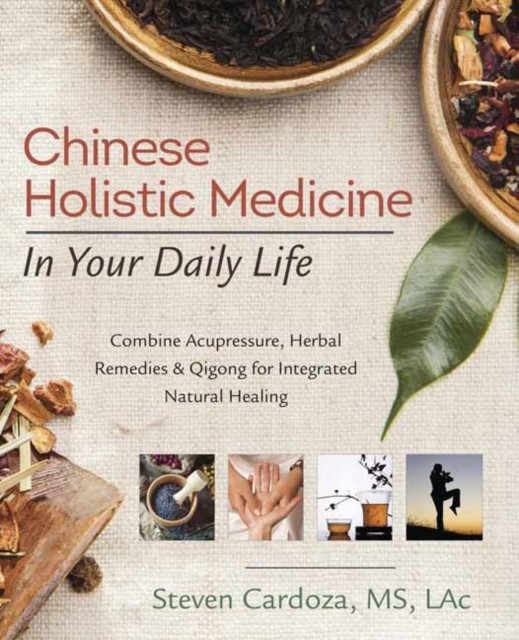 Chinese Holistic Medicine in Your Daily Life by Steven Cardoza (Paperback Book)