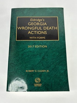 ELDRIDGE S GEORGIA WRONGFUL DEATH ACTIONS with forms. 2017 Edition Cleary