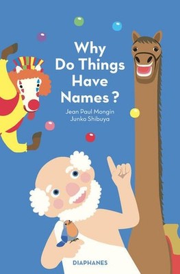 Why Do Things Have Names? Mongin, Jean Paul and Junko Shibuya: