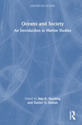 Oceans and Society : An Introduction to Marine Studies, Hardcover by Spalding...