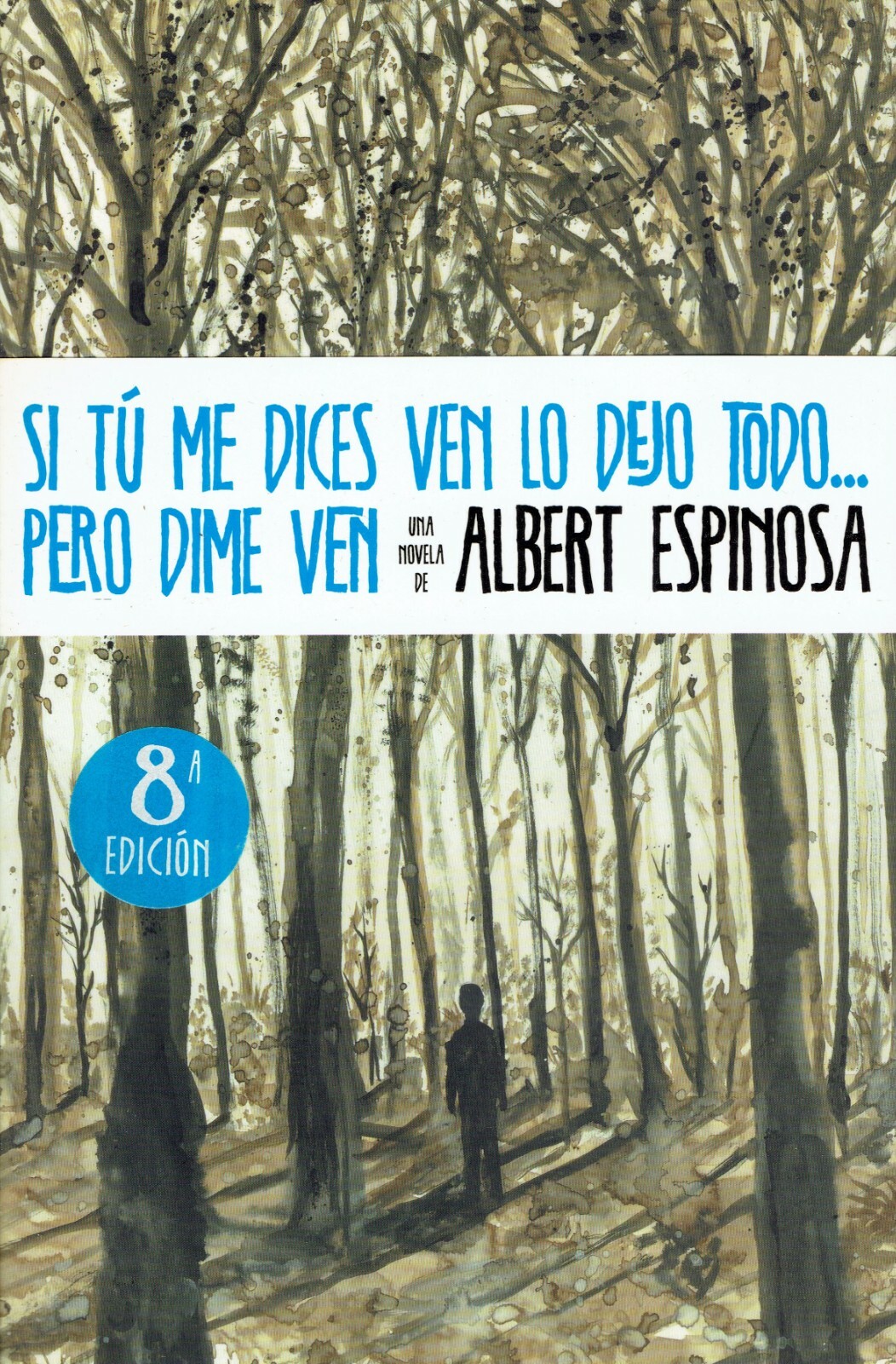 SI TÚ ME DICES VEN LO DEJO TODO…PERO DIME VEN – Albert Espinosa – 8ª edición – ISBN 978-84-253-4607-1