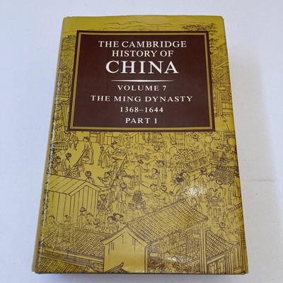 The Cambridge History of China, Vol. 7: The Ming Dynasty by F.Mote, D.Twitchett