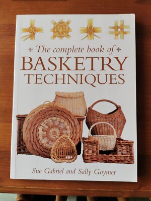 The Complete Book of Basketry Techniques, Paperback. Sally Goymer, Sue Gabriel. 