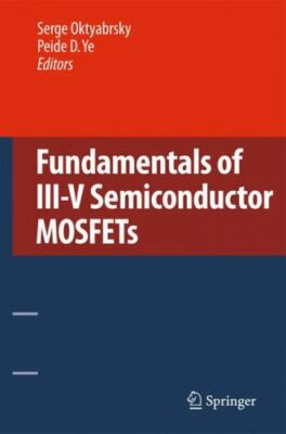 Fundamentals of III-V Semiconductor MOSFETs, Hardcover by Oktyabrsky, Serge (...