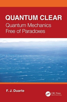 Quantum Clear: Quantum Mechanics Free of Paradoxes by F.J. Duarte Paperback Book