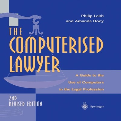 The Computerised Lawyer A Guide to the Use of Computers in the Le